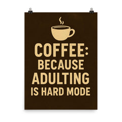 Coffee because adulting is hard mode poster on a plain backdrop in size 8"x10".