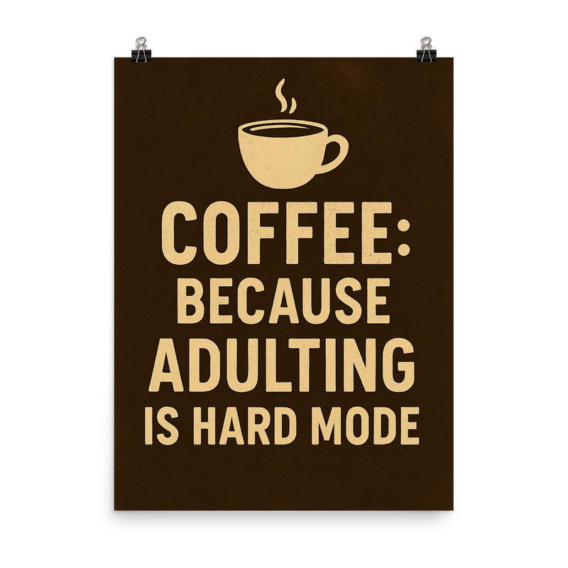 Coffee because adulting is hard mode poster on a plain backdrop in size 8