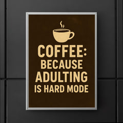Coffee because adulting is hard mode poster 5