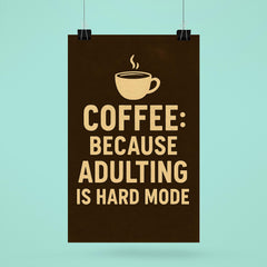 Coffee because adulting is hard mode poster 6