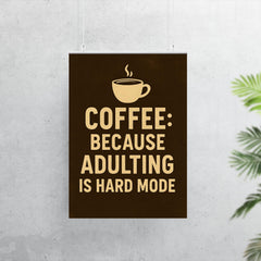 Coffee because adulting is hard mode poster 7