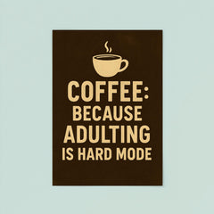 Coffee because adulting is hard mode poster 8