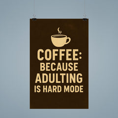 Coffee because adulting is hard mode poster 9