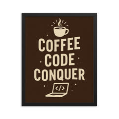 Coffee code conquer framed print on a plain backdrop in size 16"x20".