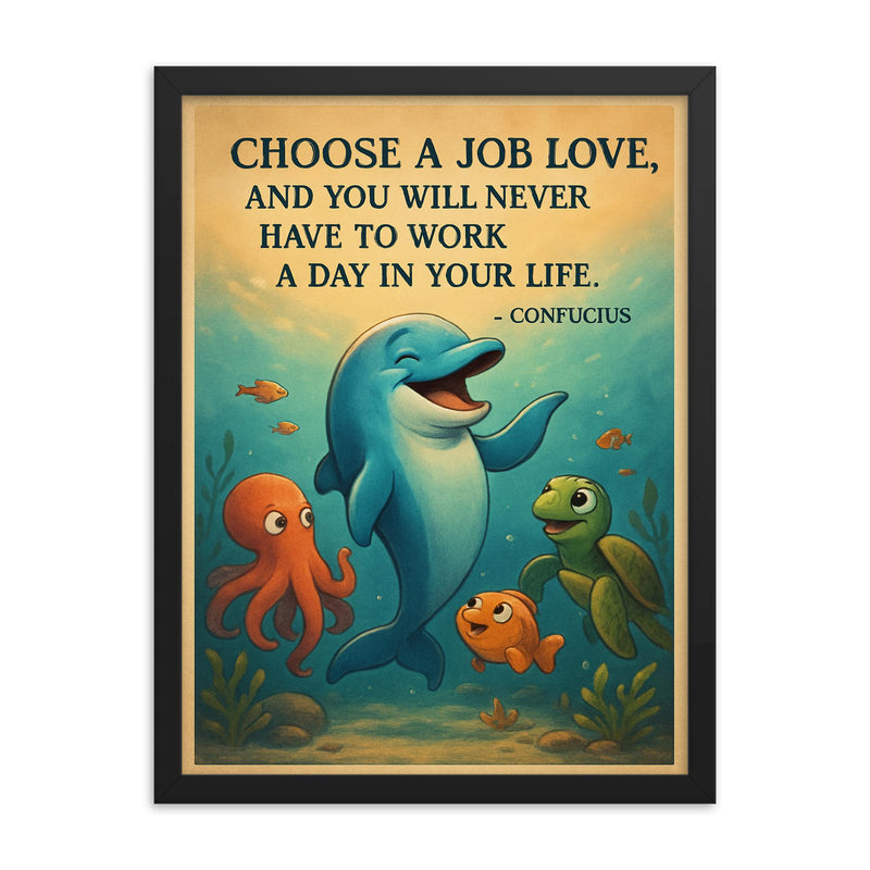 Confucius quote choose a job you love never work dolphin illustration framed print on a plain backdrop in size 18