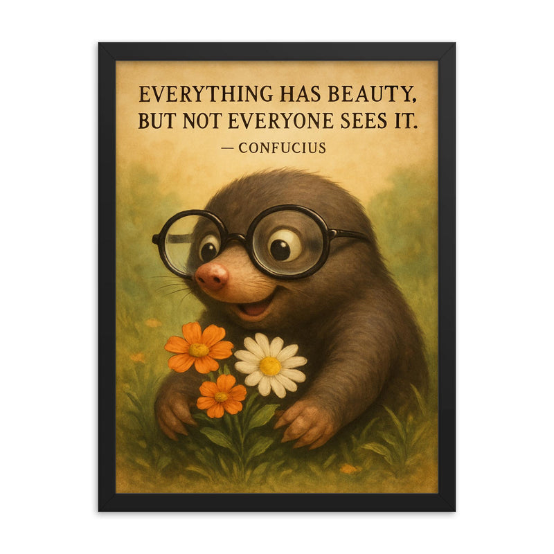 confucius quote everything has beauty nearsighted mole with glasses seeing framed print on a plain backdrop in size 18