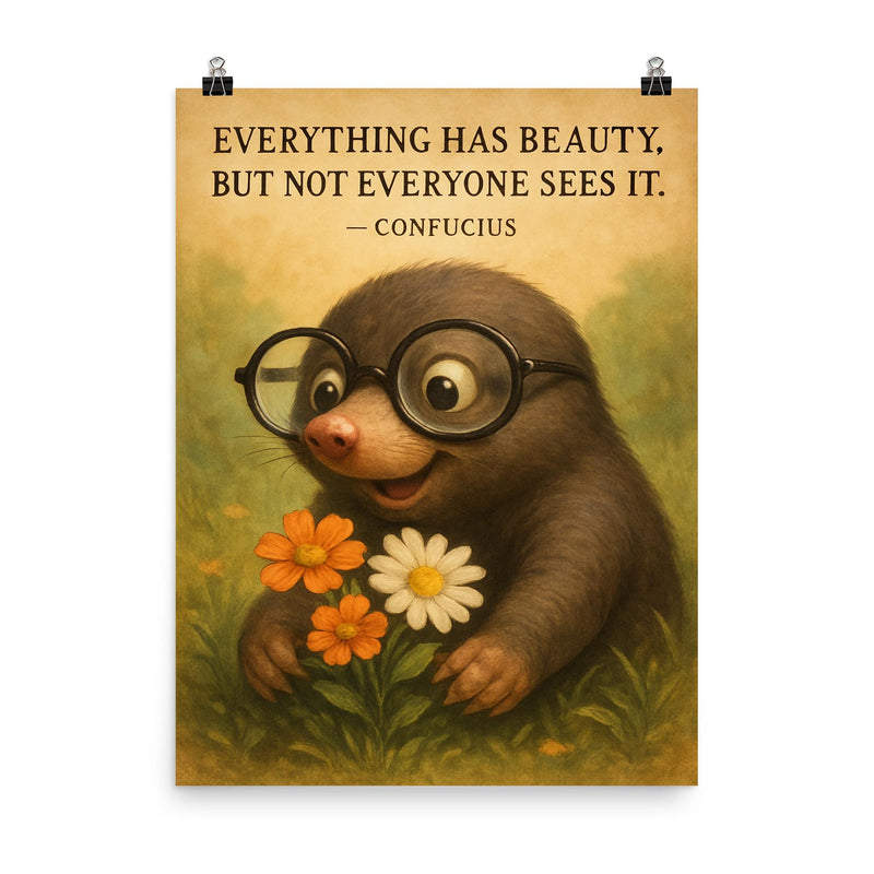 confucius quote everything has beauty nearsighted mole with glasses seeing poster on a plain backdrop in size 8
