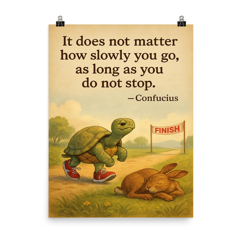 Confucius quote it does not matter how slowly you go as long as you do not stop tortoise running poster on a plain backdrop in size 8