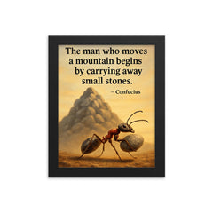 Confucius quote man moves mountain by small stones determined ant framed print on a plain backdrop in size 8"x10".