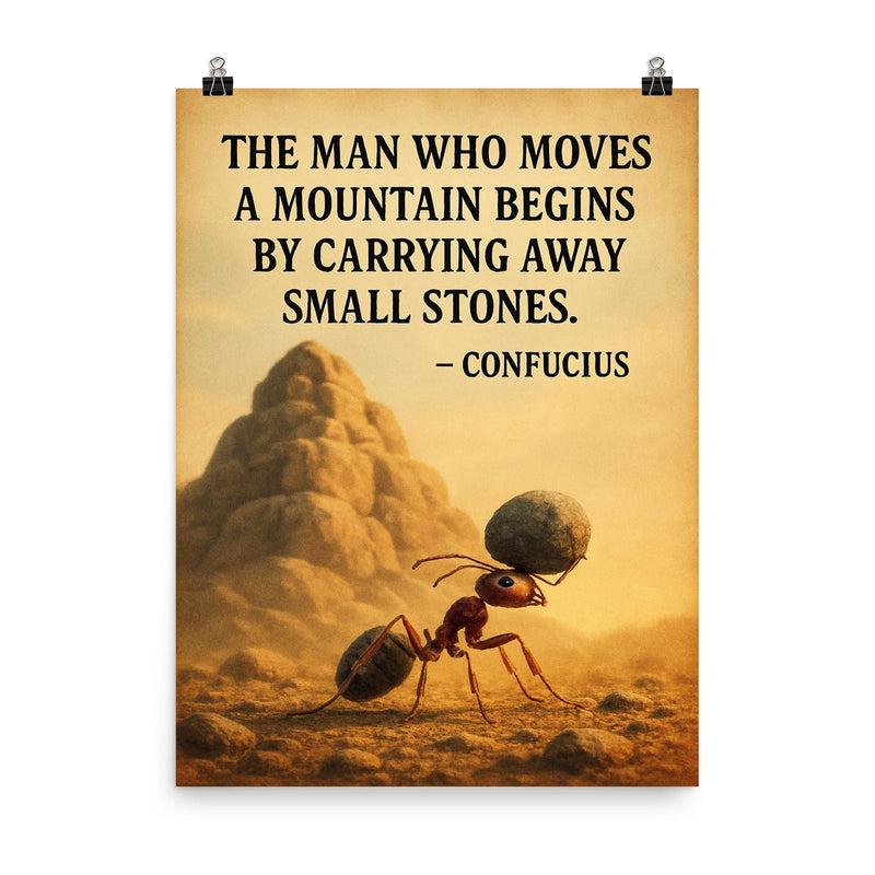 Confucius quote man moves mountain determined ant carrying small stones poster on a plain backdrop in size 8