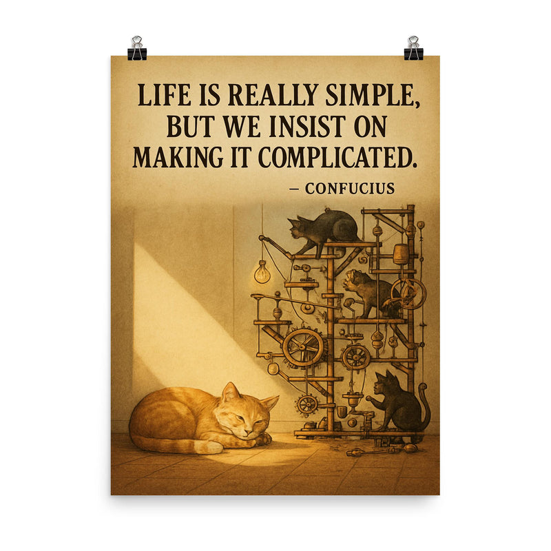 confucius quote simple life cat napping in sunbeam while others build complicated contraptions post poster on a plain backdrop in size 8