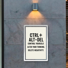 CTRL + ALT + DEL Control yourself Alter your thinking Delete negativity poster 2
