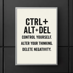 CTRL + ALT + DEL Control yourself Alter your thinking Delete negativity poster 5