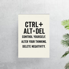 CTRL + ALT + DEL Control yourself Alter your thinking Delete negativity poster 7