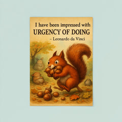 da Vinci urgency quote energetic squirrel gathering nuts inspiring poster poster 8