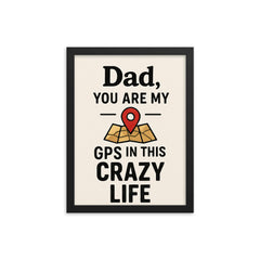 Dad you are my GPS in this crazy life framed print on a plain backdrop in size 12"x16".