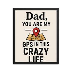 Dad you are my GPS in this crazy life framed print on a plain backdrop in size 16"x20".