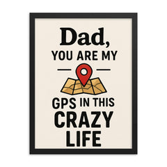 Dad you are my GPS in this crazy life framed print on a plain backdrop in size 18"x24".