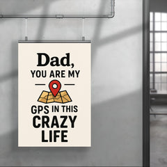 Dad you are my GPS in this crazy life poster 4