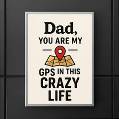 Dad you are my GPS in this crazy life poster 5