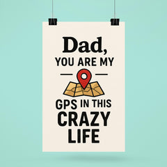 Dad you are my GPS in this crazy life poster 6