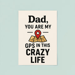 Dad you are my GPS in this crazy life poster 8