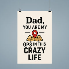 Dad you are my GPS in this crazy life poster 9