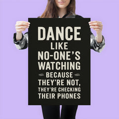 Dance like no one's watching because they're not they're checking their phones poster 3