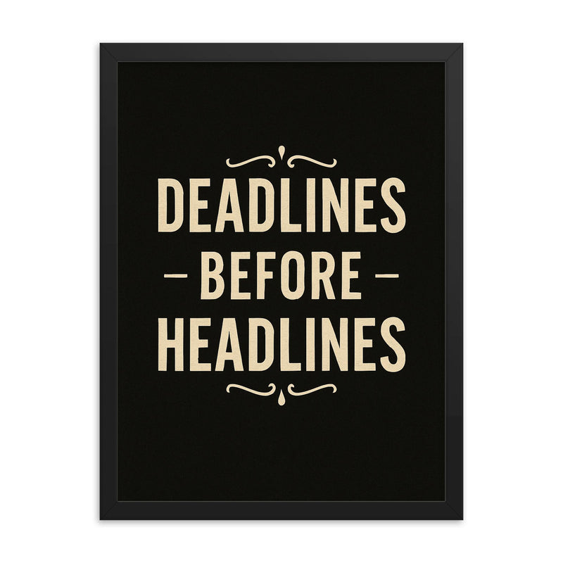 Deadlines before headlines framed print on a plain backdrop in size 18