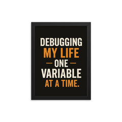 Debugging my life one variable at a time framed print on a plain backdrop in size 12"x16".
