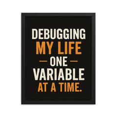 Debugging my life one variable at a time framed print on a plain backdrop in size 16"x20".