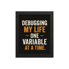 Debugging my life one variable at a time framed print on a plain backdrop in size 8"x10".