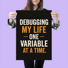 Debugging my life one variable at a time poster 3