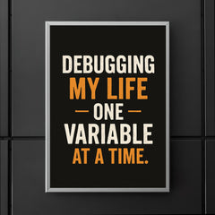 Debugging my life one variable at a time poster 5