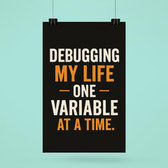 Debugging my life one variable at a time poster 6