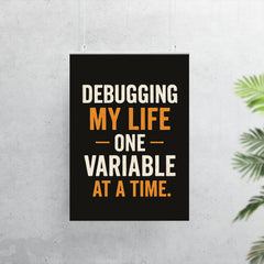 Debugging my life one variable at a time poster 7