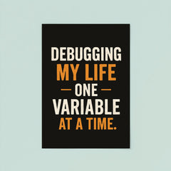 Debugging my life one variable at a time poster 8