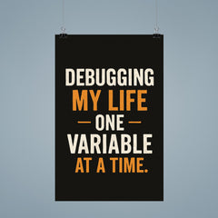 Debugging my life one variable at a time poster 9