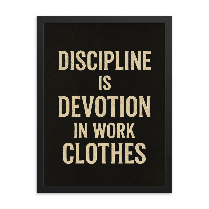 Discipline is devotion in work clothes framed print on a plain backdrop in size 18