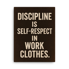 Discipline is self respect in work clothes canvas print on a plain backdrop in size 18"x24".