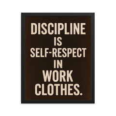 Discipline is self respect in work clothes framed print on a plain backdrop in size 16"x20".