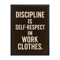 Discipline is self respect in work clothes framed print on a plain backdrop in size 18"x24".