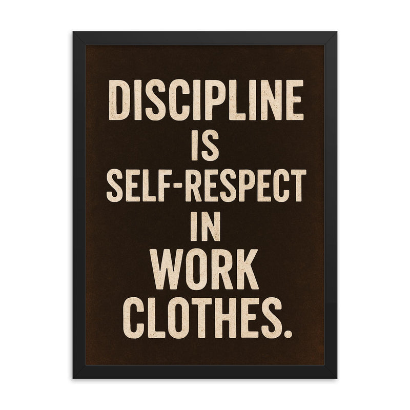 Discipline is self respect in work clothes framed print on a plain backdrop in size 18