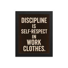 Discipline is self respect in work clothes framed print on a plain backdrop in size 8"x10".