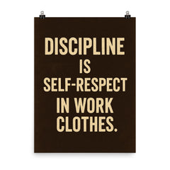 Discipline is self respect in work clothes poster on a plain backdrop in size 8"x10".