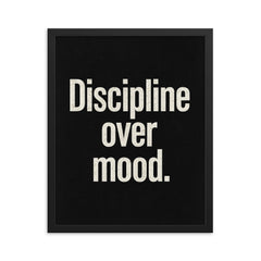 Discipline over mood framed print on a plain backdrop in size 16"x20".