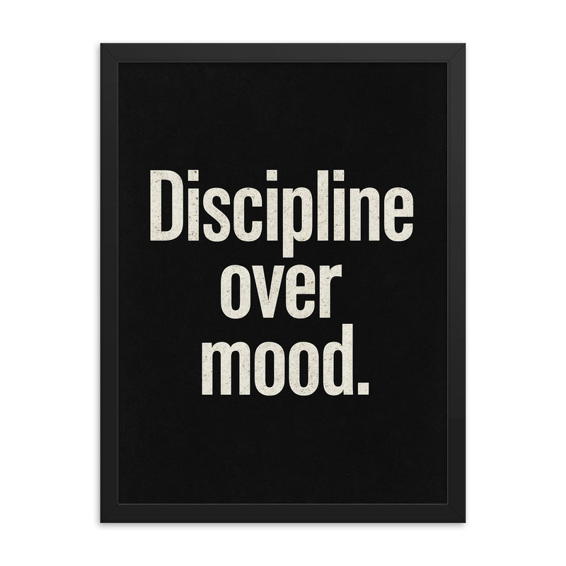 Discipline over mood framed print on a plain backdrop in size 18