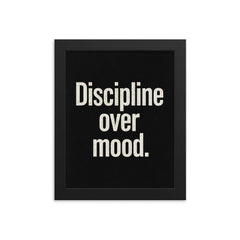 Discipline over mood framed print on a plain backdrop in size 8"x10".