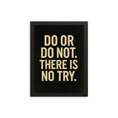 Do or do not There is no try framed print on a plain backdrop in size 12"x16".