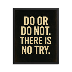Do or do not There is no try framed print on a plain backdrop in size 16"x20".